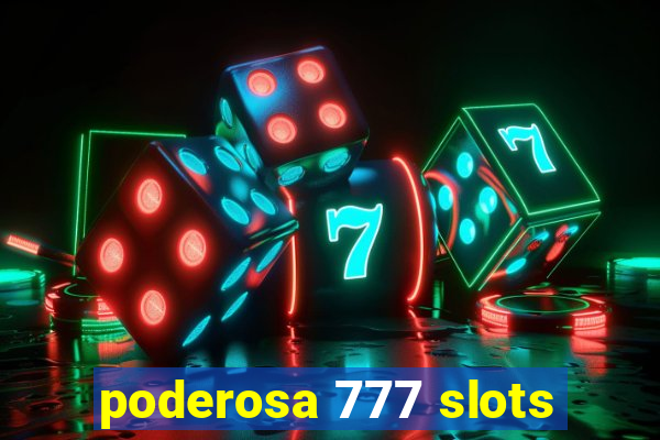 poderosa 777 slots